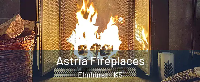 Astria Fireplaces Elmhurst - KS
