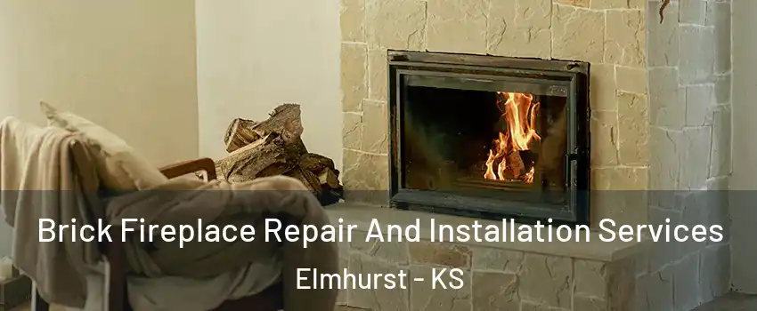 Brick Fireplace Repair And Installation Services Elmhurst - KS