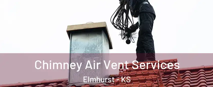 Chimney Air Vent Services Elmhurst - KS