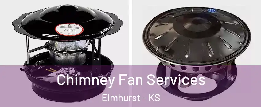 Chimney Fan Services Elmhurst - KS