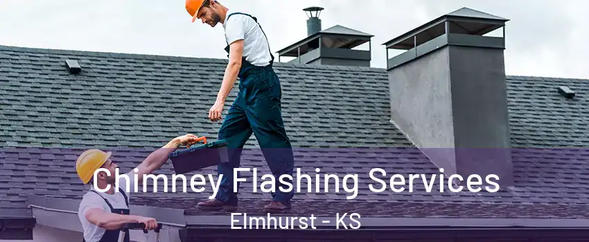 Chimney Flashing Services Elmhurst - KS