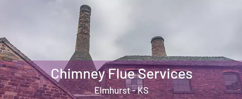 Chimney Flue Services Elmhurst - KS