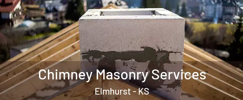 Chimney Masonry Services Elmhurst - KS