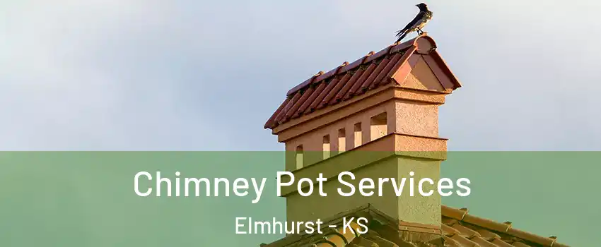 Chimney Pot Services Elmhurst - KS