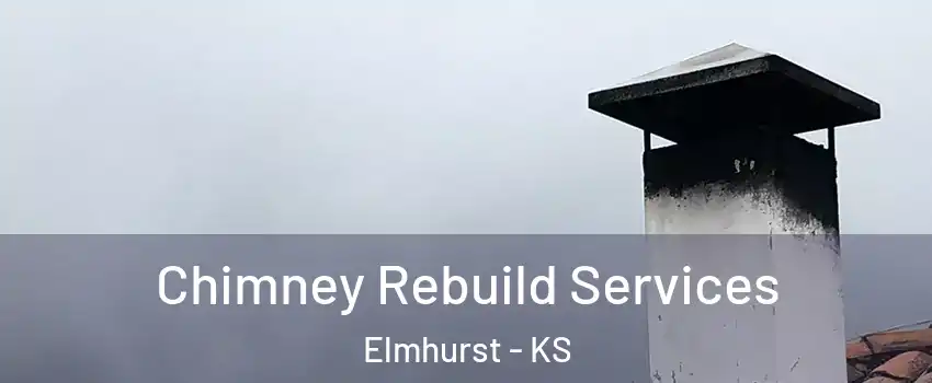 Chimney Rebuild Services Elmhurst - KS
