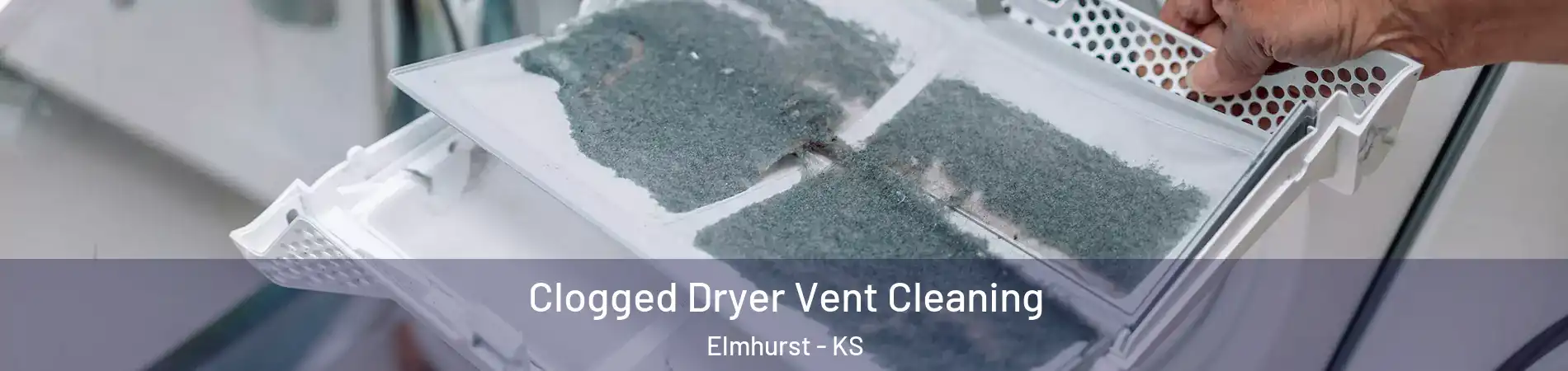 Clogged Dryer Vent Cleaning Elmhurst - KS