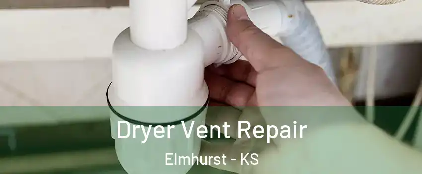 Dryer Vent Repair Elmhurst - KS