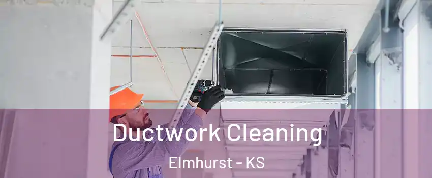 Ductwork Cleaning Elmhurst - KS