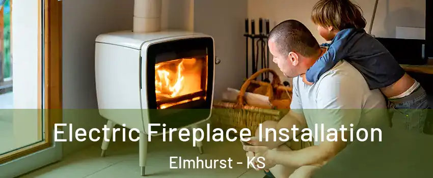Electric Fireplace Installation Elmhurst - KS
