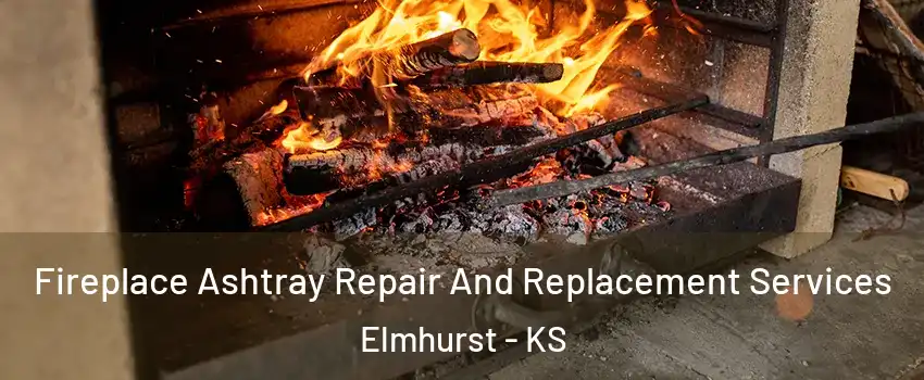 Fireplace Ashtray Repair And Replacement Services Elmhurst - KS