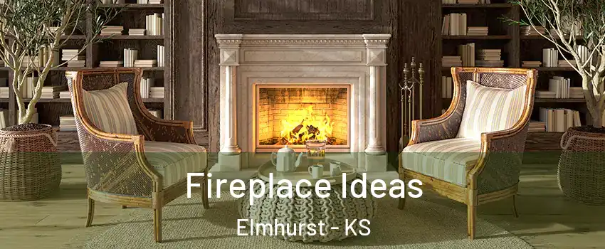Fireplace Ideas Elmhurst - KS