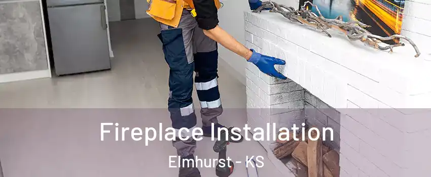 Fireplace Installation Elmhurst - KS