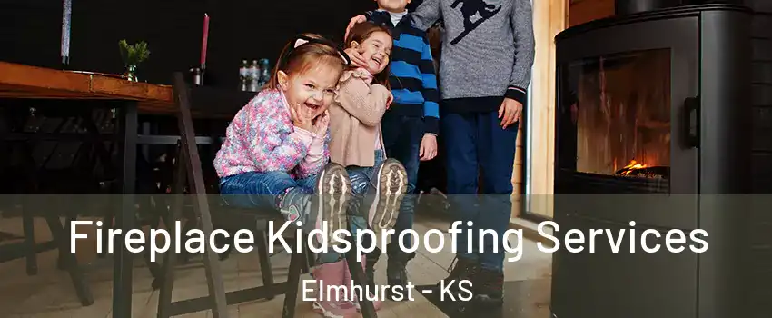 Fireplace Kidsproofing Services Elmhurst - KS