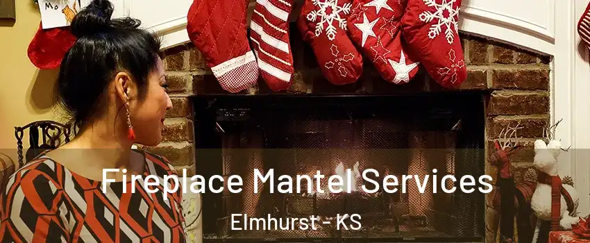 Fireplace Mantel Services Elmhurst - KS