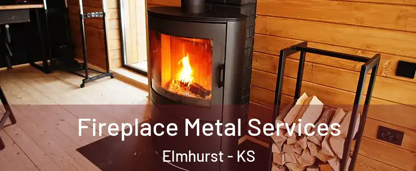 Fireplace Metal Services Elmhurst - KS