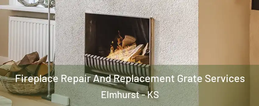 Fireplace Repair And Replacement Grate Services Elmhurst - KS