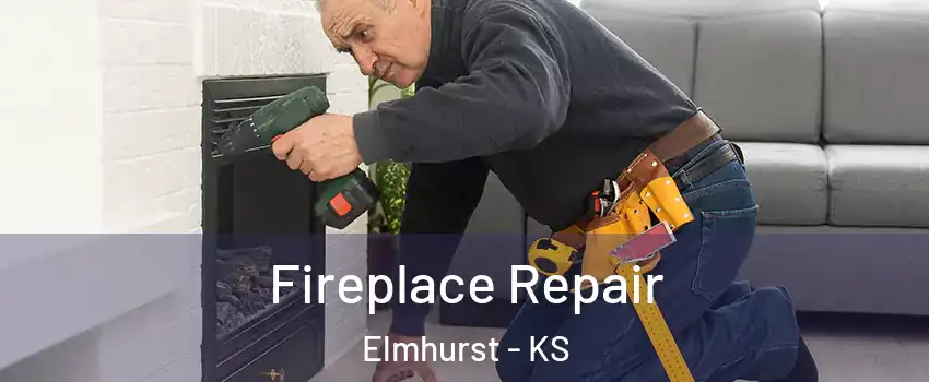 Fireplace Repair Elmhurst - KS