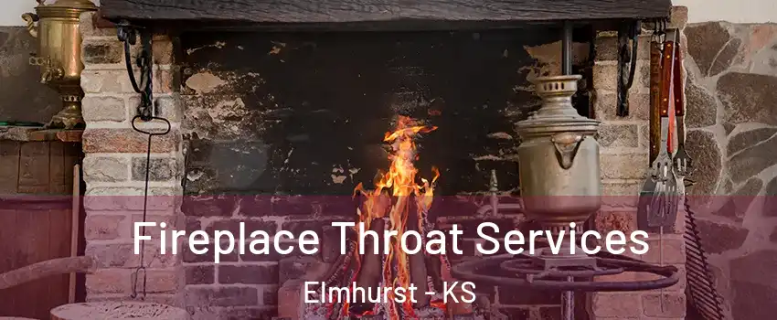 Fireplace Throat Services Elmhurst - KS
