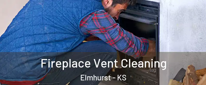Fireplace Vent Cleaning Elmhurst - KS