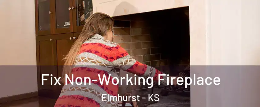 Fix Non-Working Fireplace Elmhurst - KS