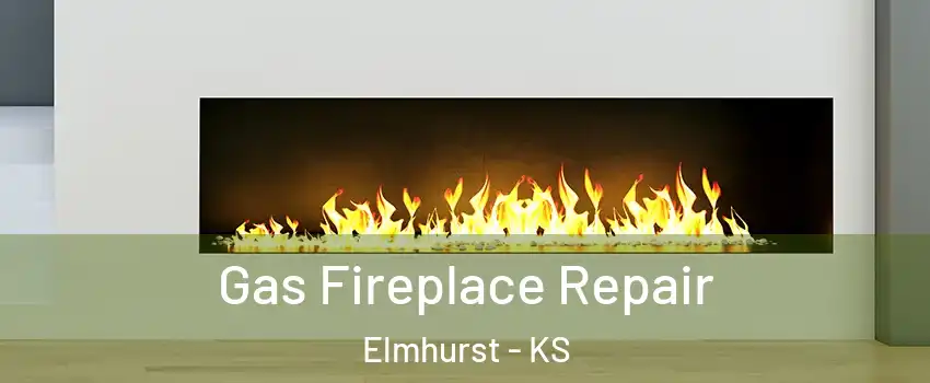 Gas Fireplace Repair Elmhurst - KS