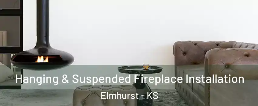 Hanging & Suspended Fireplace Installation Elmhurst - KS