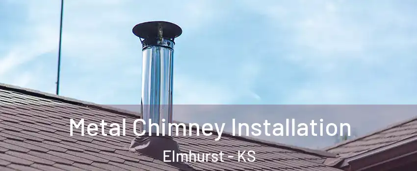 Metal Chimney Installation Elmhurst - KS