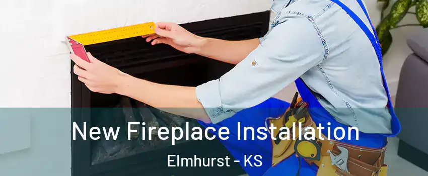 New Fireplace Installation Elmhurst - KS