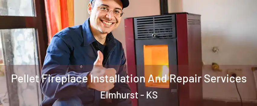 Pellet Fireplace Installation And Repair Services Elmhurst - KS