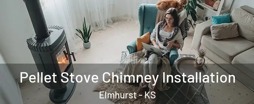 Pellet Stove Chimney Installation Elmhurst - KS