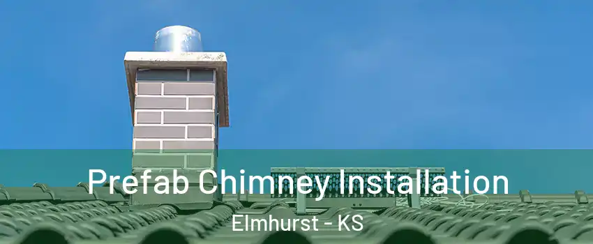 Prefab Chimney Installation Elmhurst - KS