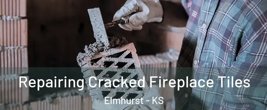 Repairing Cracked Fireplace Tiles Elmhurst - KS