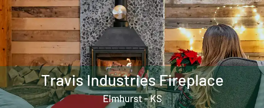 Travis Industries Fireplace Elmhurst - KS