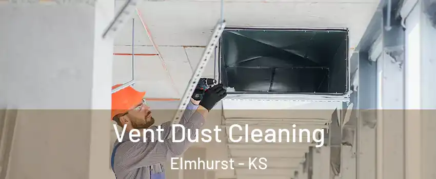 Vent Dust Cleaning Elmhurst - KS