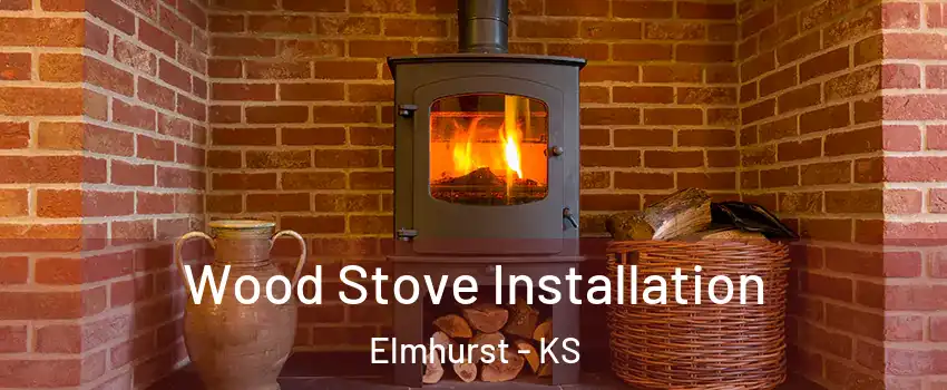 Wood Stove Installation Elmhurst - KS